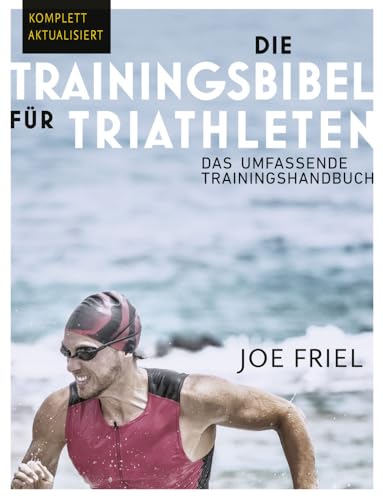 Die Trainingsbibel für Triathleten<br>das umfassende Training...