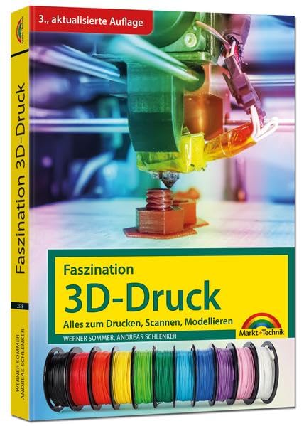 Faszination 3D-Druck<br>alles zum Drucken, Scannen, Modellier...