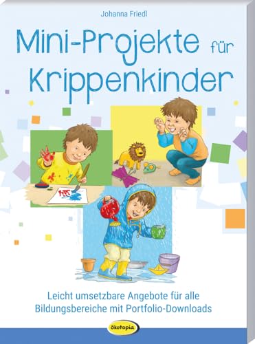 Mini-Projekte für Krippenkinder<br>leicht umsetzbare Angebote...