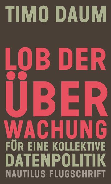 Lob der Überwachung<br>für eine kollektive Datenpolitik
