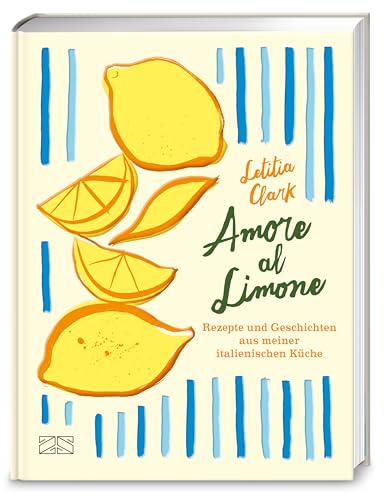 Amore al limone : Rezepte und Geschichten aus meiner italien...