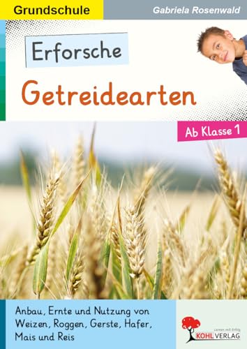Erforsche Getreidearten ab Klasse 1 <br>Anbau, Ernte und Nutz...