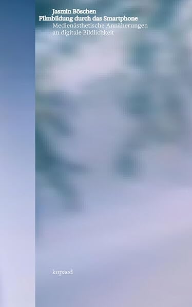 Filmbildung durch das Smartphone<br>medienästhetische Annäher...