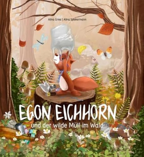 Egon Eichhorn und der wilde Müll im Wald<br>eine Geschichte ü...