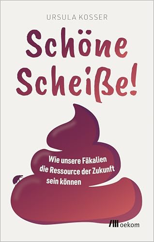 Schöne Scheiße!<br>wie unsere Fäkalien die Ressource der Zu...
