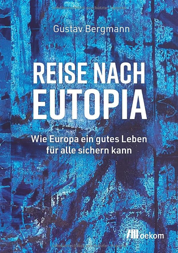Reise nach Eutopia<br>wie Europa ein gutes Leben für alle sic...