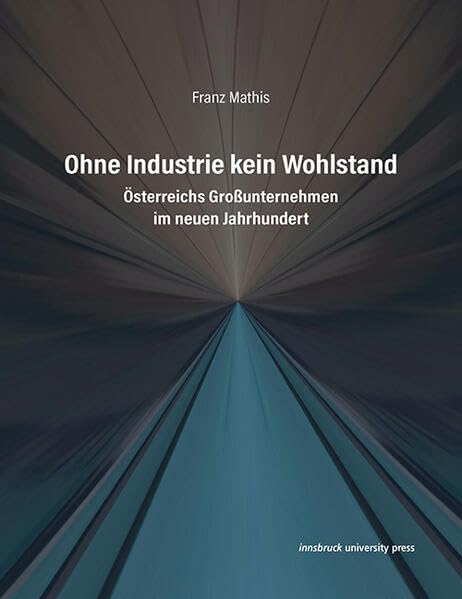 Ohne Industrie kein Wohlstand<br>Österreichs Großunternehmen...