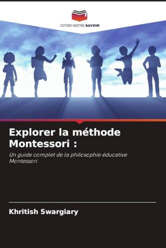 Explorer la méthode Montessori<br>un guide complet de la phil...