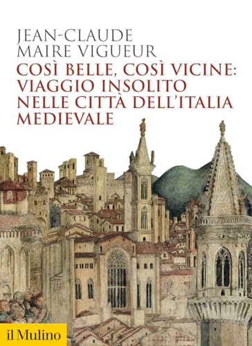 Così belle, così vicine : viaggio insolito nelle città dell'...