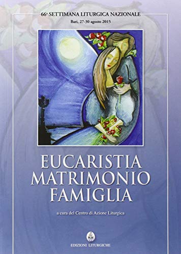 Eucaristia, matrimonio, famiglia<br>66. Settimana liturgica n...