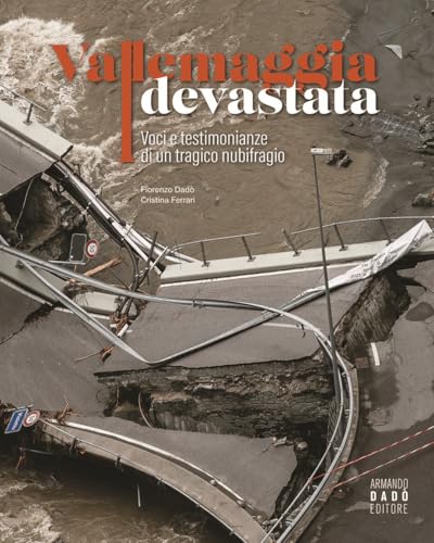 Vallemaggia devastata<br>voci e testimonianze di un tragico n...