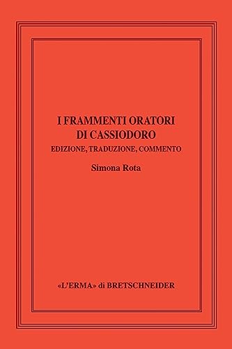 I frammenti oratori di Cassiodoro<br>edizione, traduzione, co...