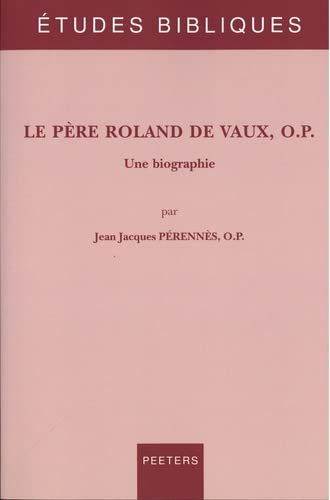 Le père Roland de Vaux, O.P.<br>une biographie