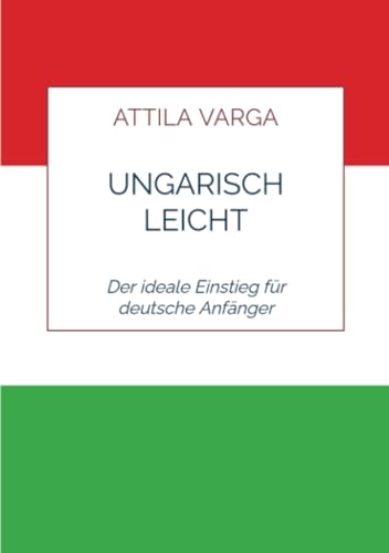 Ungarisch leicht gemacht:<br>der ideale Einstieg für deutsch...