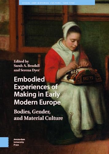 Embodied experiences of making in early modern Europe<br>bodi...