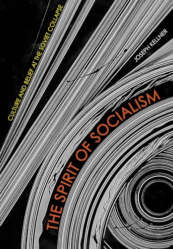 The spirit of socialism : culture and belief at the Soviet c...