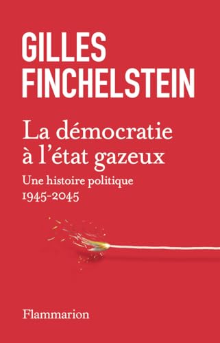 La démocratie à l'état gazeux : une histoire politique 1945-...