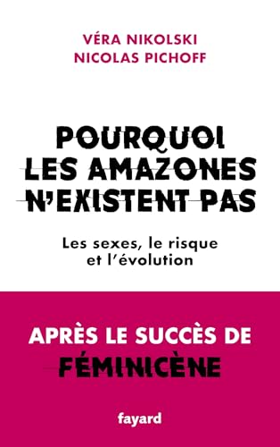 Pourquoi les Amazones n'existent pas : les sexes, le risque ...