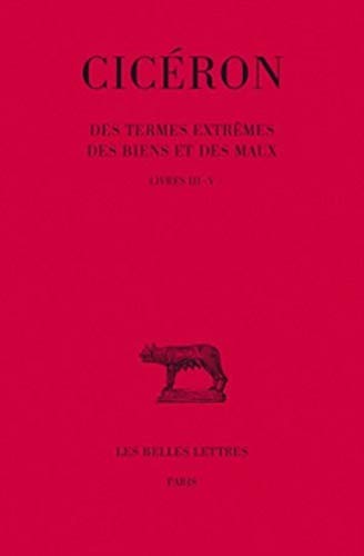 Des termes extrêmes des biens et des maux T. 2. Livres III-...