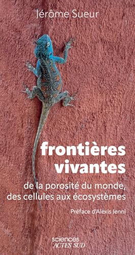 Frontières vivantes : de la porosité du monde, des cellules ...