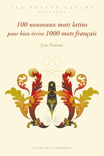 100 nouveaux mots latins pour bien écrire 1000 mots français...
