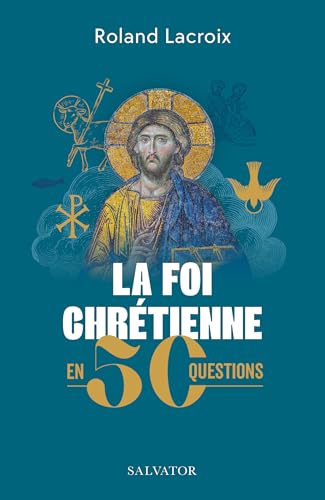 La foi chrétienne en 50 questions