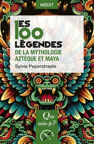 Les 100 légendes de la mythologie Aztèque et Maya