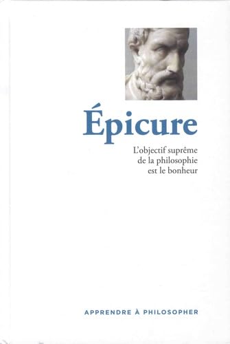 Épicure : l'objectif surprême de la philosophie est le bonhe...