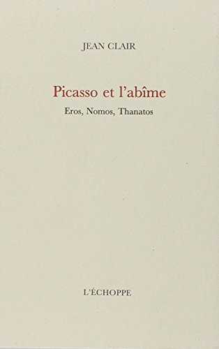 Picasso et l'abîme : Eros, Nomos, Thanatos