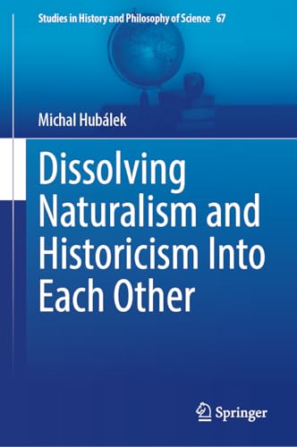 Dissolving naturalism and historicism into each other