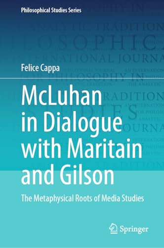 McLuhan in dialogue with Maritain and Gilson : the metaphysi...