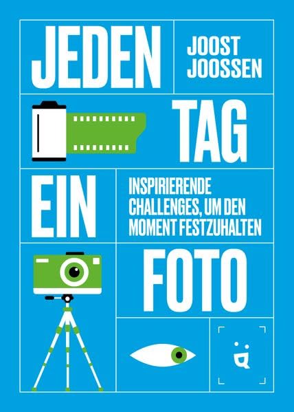 Jeden Tag ein Foto : inspirierende Challenges, um den Moment...