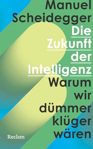 Die Zukunft der Intelligenz : Warum wir dümmer klüger wär...