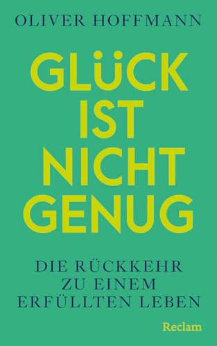 Glück ist nicht genug : die Rückkehr zu einem erfüllten L...