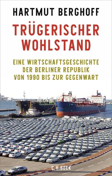 Trügerischer Wohlstand : eine Wirtschaftsgeschichte der Ber...