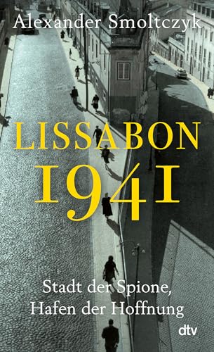 Lissabon 1941 : Stadt der Spione, Hafen der Hoffnung