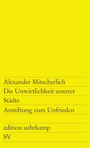 Die Unwirtlichkeit unserer Städte : Anstiftung zum Unfrieden