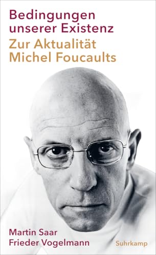 Bedingungen unserer Existenz : zur Aktualität Michel Foucaul...