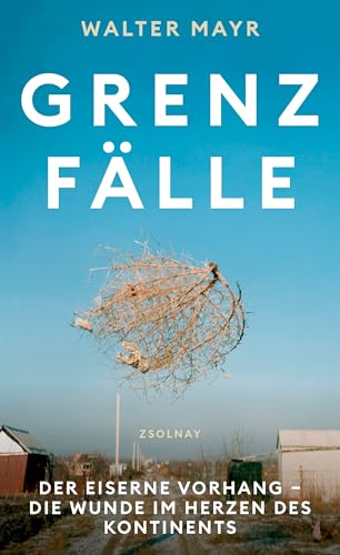 Grenzfälle : der Eiserne Vorhang – die Wunde im Herzen des ...