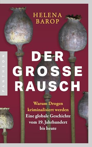 Der grosse Rausch : warum Drogen kriminalisiert werden : ein...
