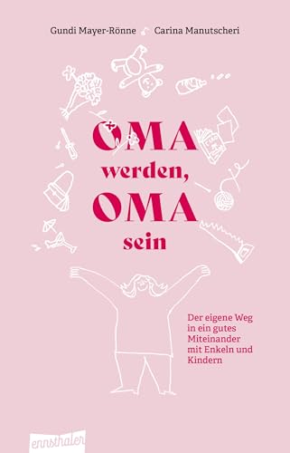 Oma werden, Oma sein : der eigene Weg in ein gutes Miteinand...