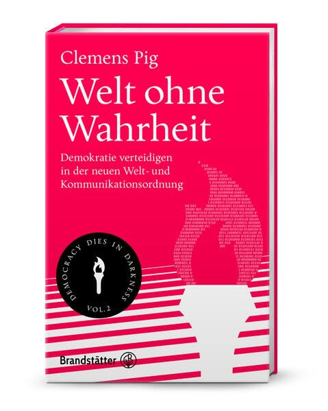 Welt ohne Wahrheit : Demokratie verteidigen in der neuen Wel...