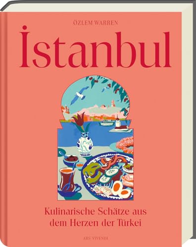 Istanbul : Kulinarische Schätze aus dem Herzen der Türkei