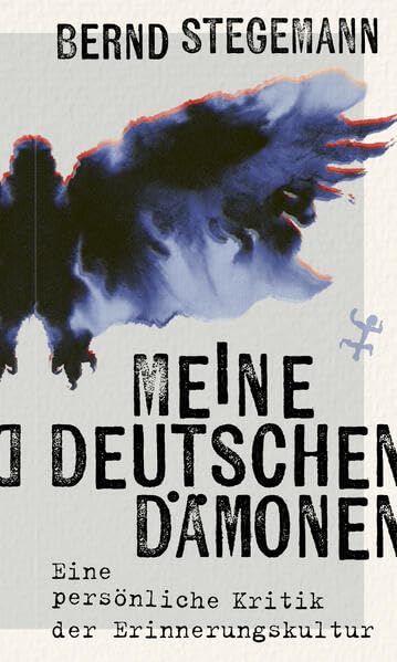 Meine Deutschen Dämonen : eine persönliche Kritik der Erinne...