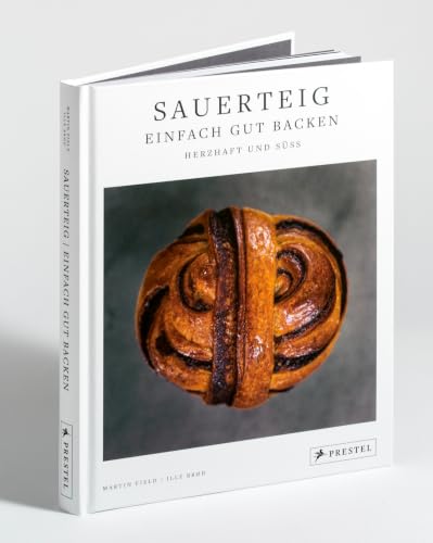 Sauerteig - einfach gut backen : herzhaft und süss