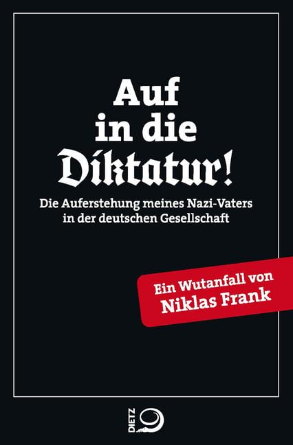 Auf in die Diktatur! : die Auferstehung meines Nazi-Vaters i...