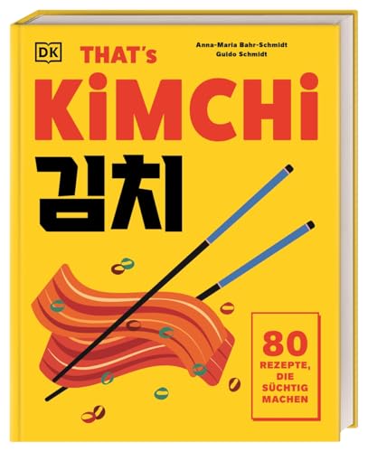 That's Kimchi : 80 Rezepte die süchtig machen