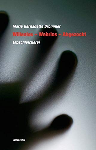 Willenlos - Wehrlos - Abgezockt : Erbschleicherei