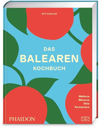 Das Balearen Kochbuch : Mallorca, Menorca, Ibiza, Formentera