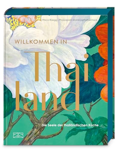Willkommen in Thailand : die Seele der thailändischen Küch...